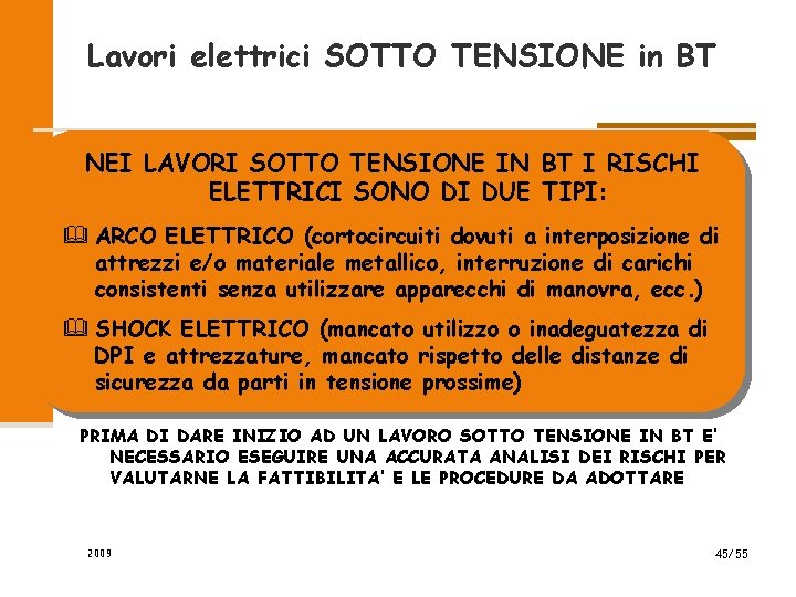 Lavori elettrici SOTTO TENSIONE in BT NEI LAVORI SOTTO TENSIONE IN BT I RISCHI Lavori elettrici SOTTO TENSIONE in BT NEI LAVORI SOTTO TENSIONE IN BT I RISCHI