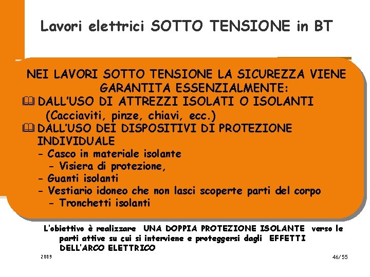 Lavori elettrici SOTTO TENSIONE in BT NEI LAVORI SOTTO TENSIONE LA SICUREZZA VIENE GARANTITA Lavori elettrici SOTTO TENSIONE in BT NEI LAVORI SOTTO TENSIONE LA SICUREZZA VIENE GARANTITA