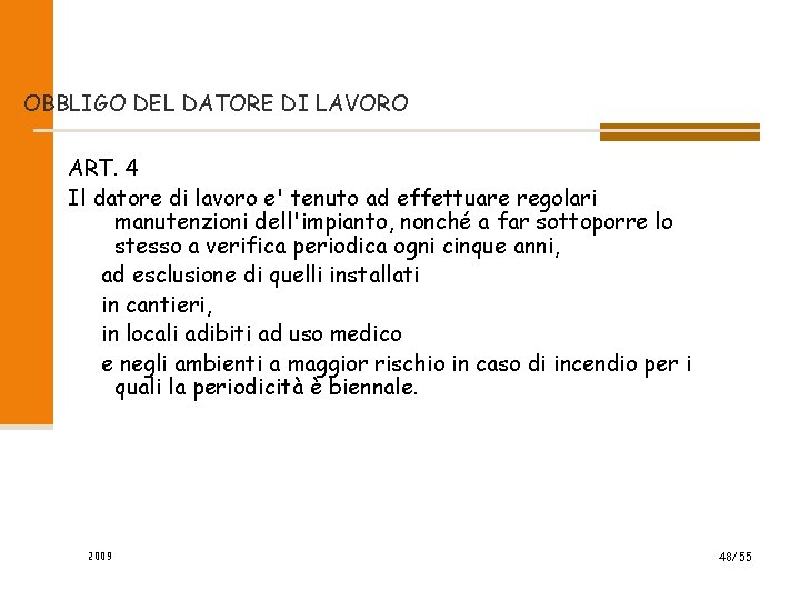 OBBLIGO DEL DATORE DI LAVORO ART. 4 Il datore di lavoro e' tenuto ad OBBLIGO DEL DATORE DI LAVORO ART. 4 Il datore di lavoro e' tenuto ad