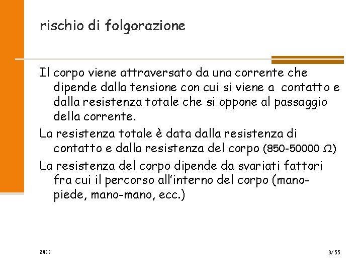 rischio di folgorazione Il corpo viene attraversato da una corrente che dipende dalla tensione rischio di folgorazione Il corpo viene attraversato da una corrente che dipende dalla tensione
