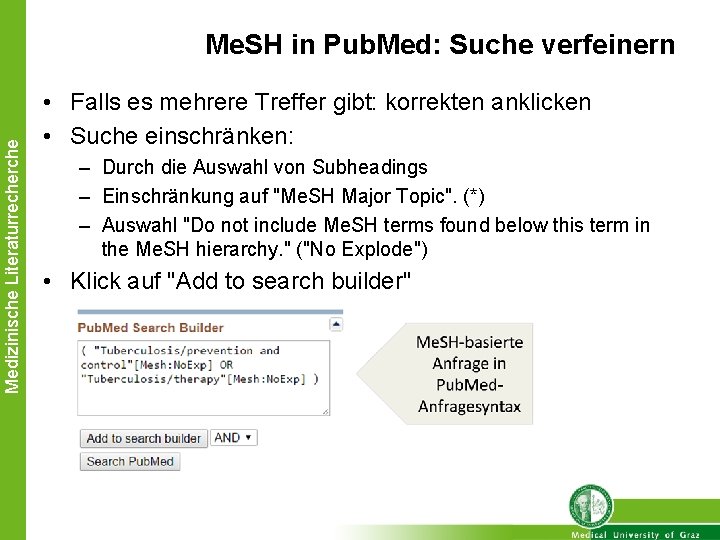 Medizinische Literaturrecherche Me. SH in Pub. Med: Suche verfeinern • Falls es mehrere Treffer