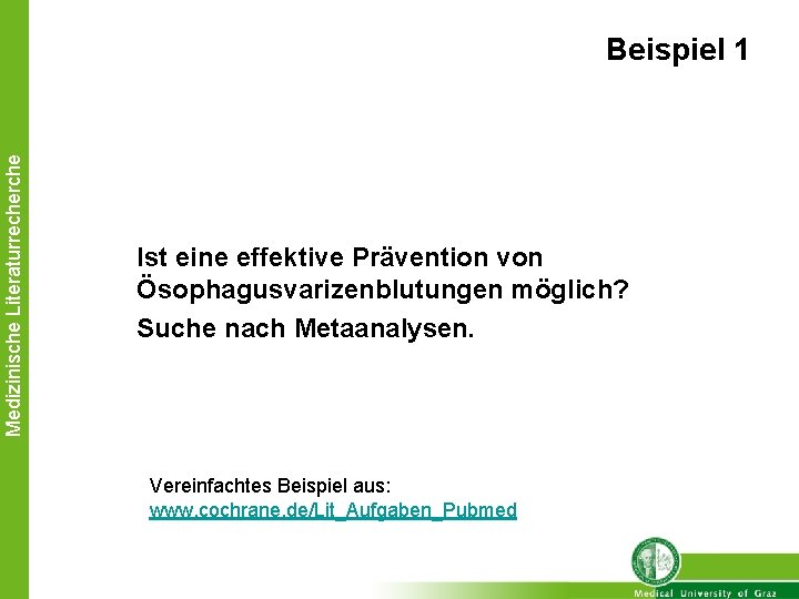 Medizinische Literaturrecherche Beispiel 1 Ist eine effektive Prävention von Ösophagusvarizenblutungen möglich? Suche nach Metaanalysen.