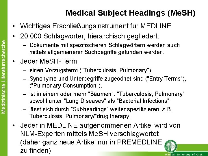 Medical Subject Headings (Me. SH) Medizinische Literaturrecherche • Wichtiges Erschließungsinstrument für MEDLINE • 20.