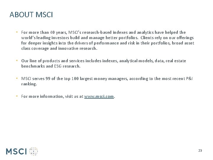 ABOUT MSCI • For more than 40 years, MSCI’s research-based indexes and analytics have