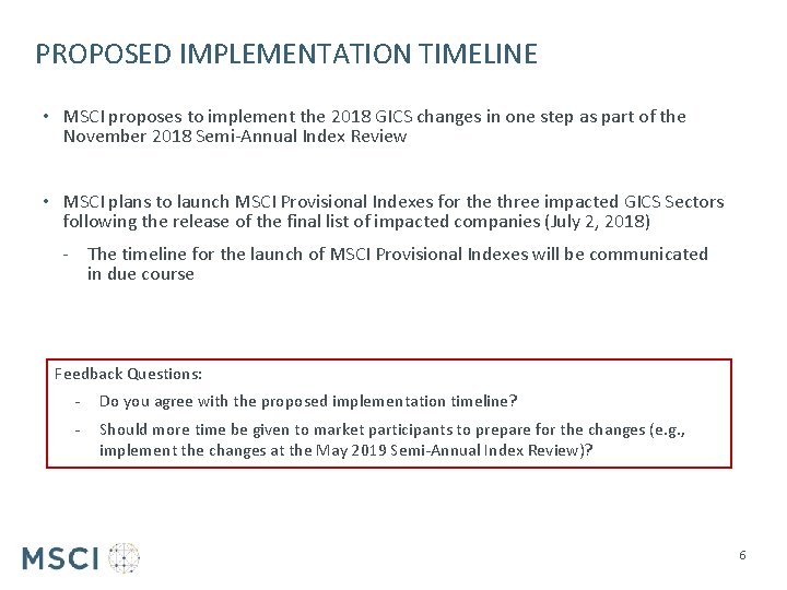 PROPOSED IMPLEMENTATION TIMELINE • MSCI proposes to implement the 2018 GICS changes in one