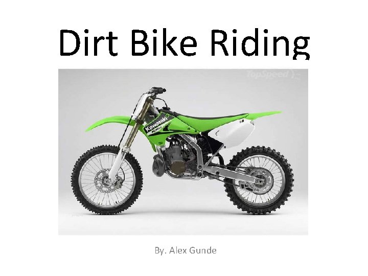 Dirt Bike Riding By. Alex Gunde 