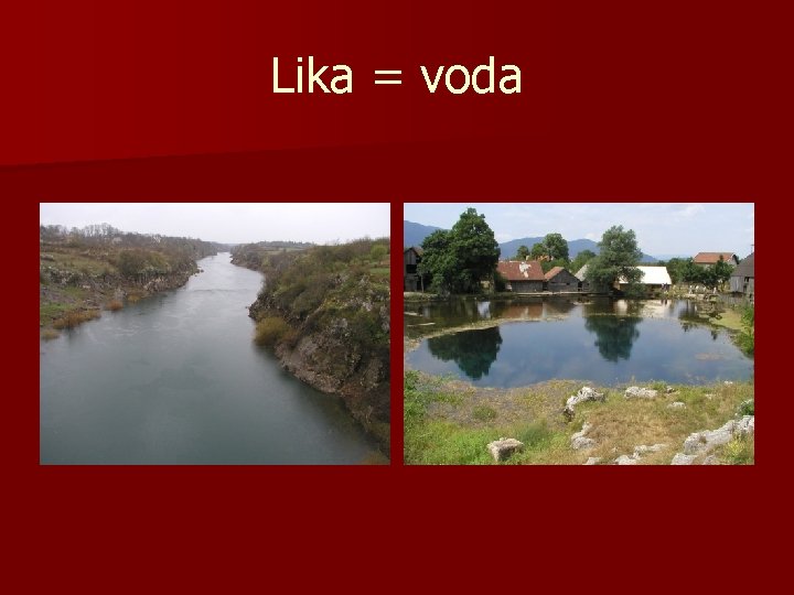 Lika = voda 