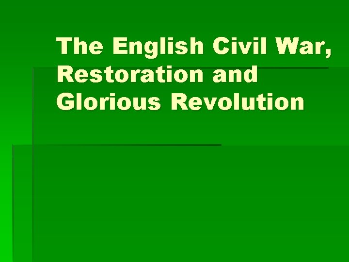 The English Civil War, Restoration and Glorious Revolution 