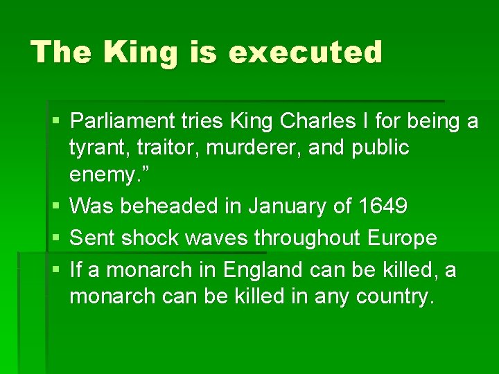 The King is executed § Parliament tries King Charles I for being a tyrant,
