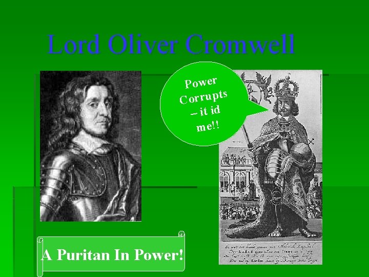 Lord Oliver Cromwell Power ts Corrup – it id me!! A Puritan In Power!