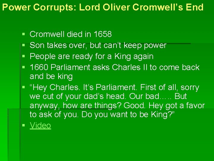 Power Corrupts: Lord Oliver Cromwell’s End § § Cromwell died in 1658 Son takes