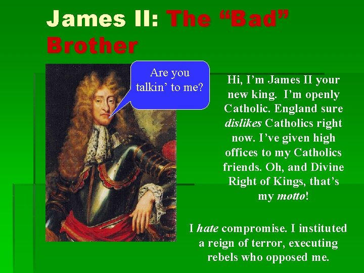 James II: The “Bad” Brother Are you talkin’ to me? Hi, I’m James II