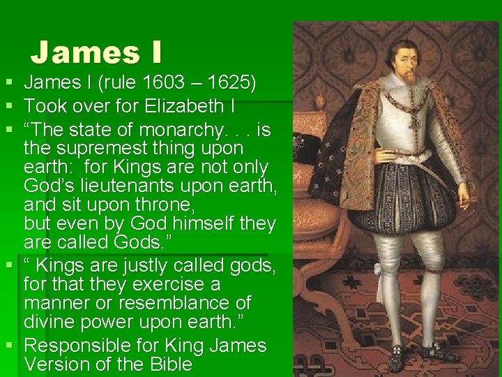 § § § James I (rule 1603 – 1625) Took over for Elizabeth I