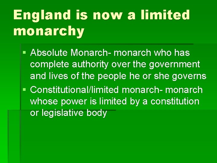 England is now a limited monarchy § Absolute Monarch- monarch who has complete authority