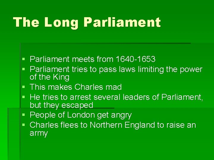 The Long Parliament § Parliament meets from 1640 -1653 § Parliament tries to pass