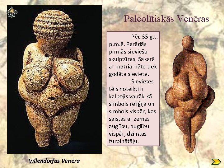 Paleolītiskās Venēras Pēc 35. g. t. p. m. ē. Parādās pirmās sieviešu skulptūras. Sakarā