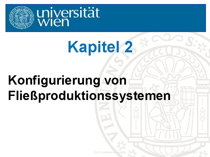 Kapitel 2 Konfigurierung von Fließproduktionssystemen EK Produktion & Logistik Einleitung/1 