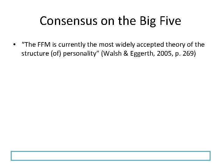 Consensus on the Big Five • “The FFM is currently the most widely accepted