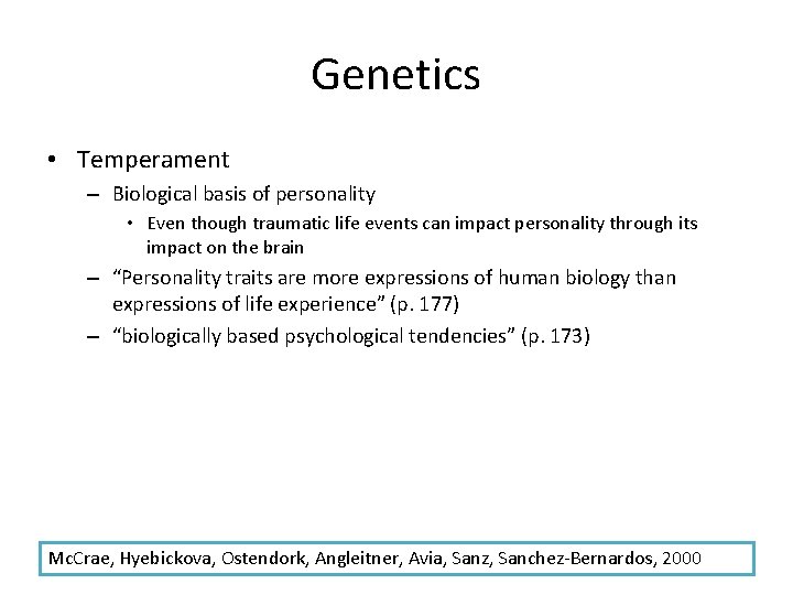 Genetics • Temperament – Biological basis of personality • Even though traumatic life events