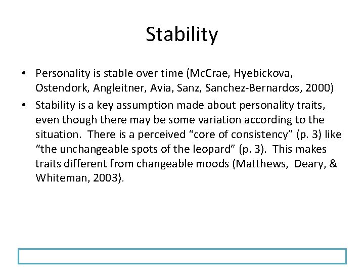 Stability • Personality is stable over time (Mc. Crae, Hyebickova, Ostendork, Angleitner, Avia, Sanz,