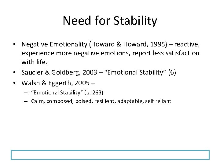 Need for Stability • Negative Emotionality (Howard & Howard, 1995) – reactive, experience more