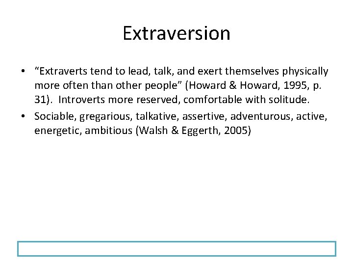 Extraversion • “Extraverts tend to lead, talk, and exert themselves physically more often than