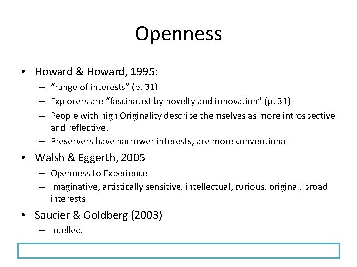 Openness • Howard & Howard, 1995: – “range of interests” (p. 31) – Explorers