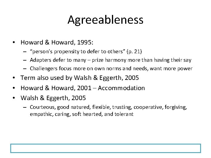 Agreeableness • Howard & Howard, 1995: – “person’s propensity to defer to others” (p.