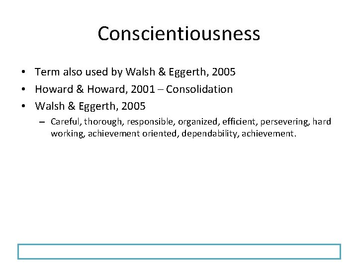 Conscientiousness • Term also used by Walsh & Eggerth, 2005 • Howard & Howard,