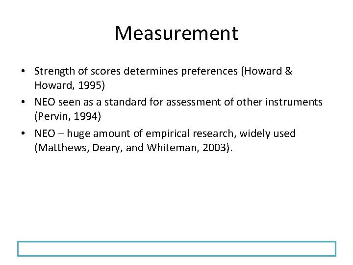 Measurement • Strength of scores determines preferences (Howard & Howard, 1995) • NEO seen