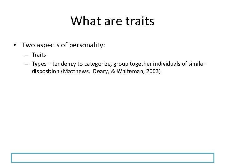 What are traits • Two aspects of personality: – Traits – Types – tendency