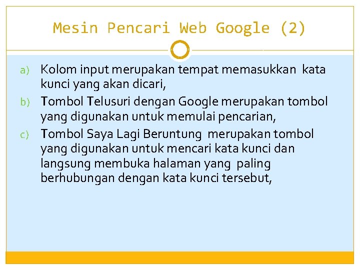Mesin Pencari Web Google (2) a) Kolom input merupakan tempat memasukkan kata kunci yang