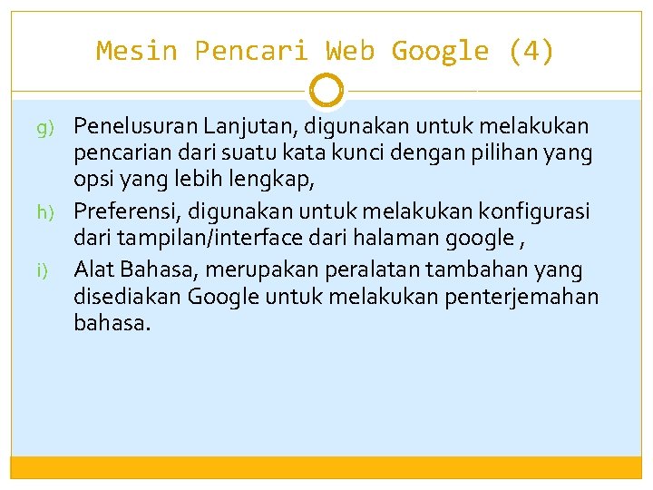 Mesin Pencari Web Google (4) g) Penelusuran Lanjutan, digunakan untuk melakukan pencarian dari suatu