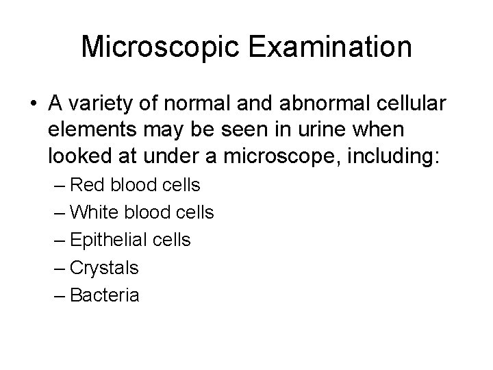 Microscopic Examination • A variety of normal and abnormal cellular elements may be seen