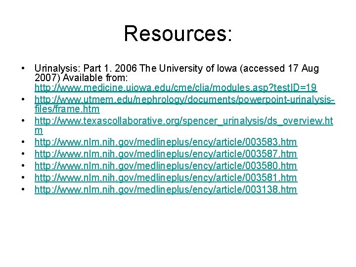 Resources: • Urinalysis: Part 1. 2006 The University of Iowa (accessed 17 Aug 2007)