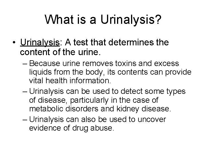 What is a Urinalysis? • Urinalysis: A test that determines the content of the