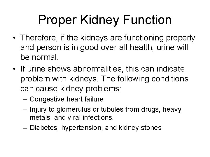 Proper Kidney Function • Therefore, if the kidneys are functioning properly and person is
