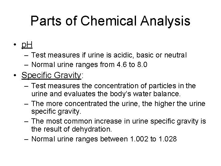 Parts of Chemical Analysis • p. H – Test measures if urine is acidic,