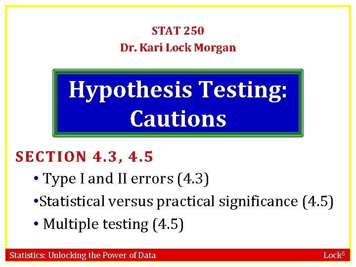 STAT 250 Dr. Kari Lock Morgan Hypothesis Testing: Cautions SECTION 4. 3, 4. 5