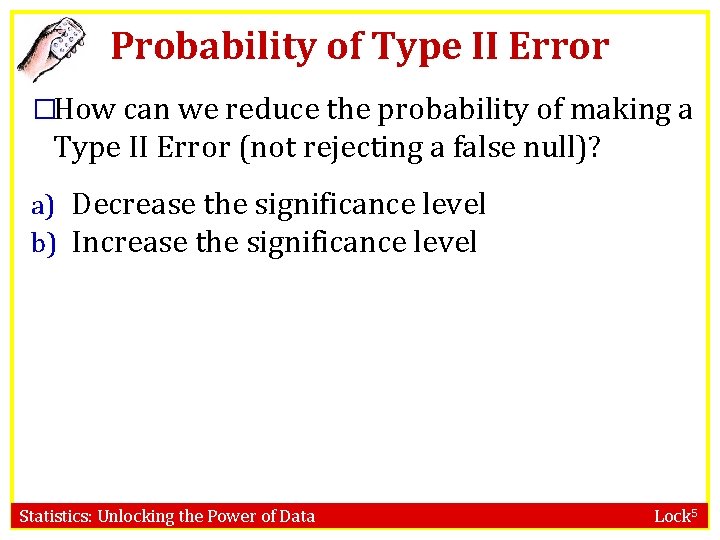 Probability of Type II Error �How can we reduce the probability of making a