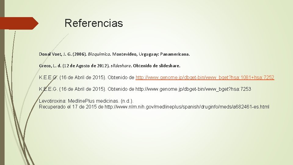 Referencias Donal Voet, J. G. (2006). Bioquimica. Montevideo, Urguguay: Panamericana. Greco, L. d. (12