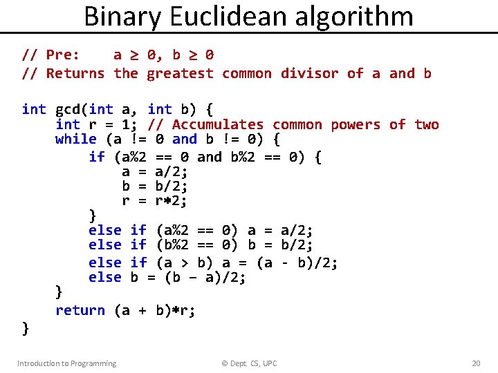 Binary Euclidean algorithm // Pre: a 0, b 0 // Returns the greatest common