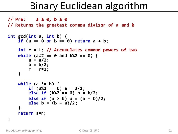 Binary Euclidean algorithm // Pre: a 0, b 0 // Returns the greatest common