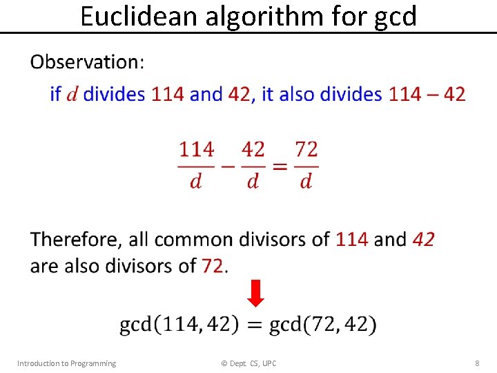 Euclidean algorithm for gcd • Introduction to Programming © Dept. CS, UPC 8 