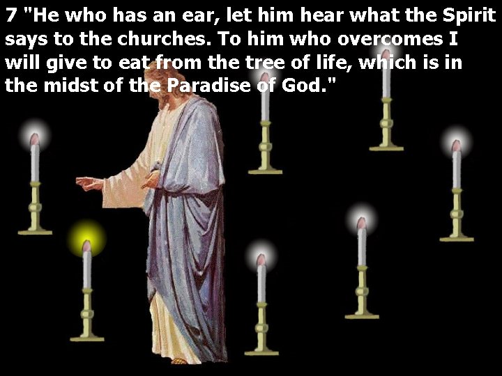 7 "He who has an ear, let him hear what the Spirit says to