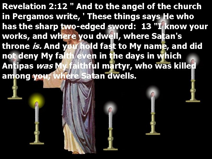 Revelation 2: 12 " And to the angel of the church in Pergamos write,