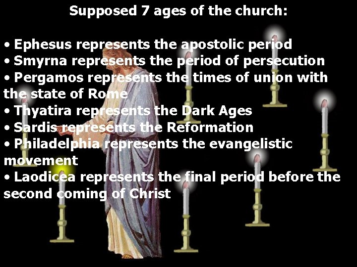 Supposed 7 ages of the church: • Ephesus represents the apostolic period • Smyrna