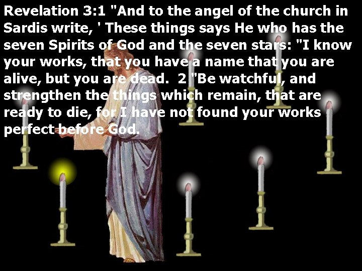 Revelation 3: 1 "And to the angel of the church in Sardis write, '