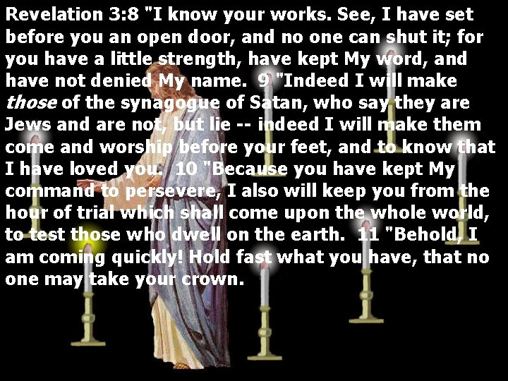 Revelation 3: 8 "I know your works. See, I have set before you an