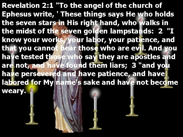 Revelation 2: 1 "To the angel of the church of Ephesus write, ' These